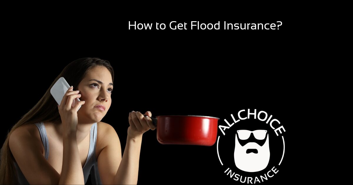 ALLCHOICE Insurance Blog Flood Insurance How to Get Flood Insurance