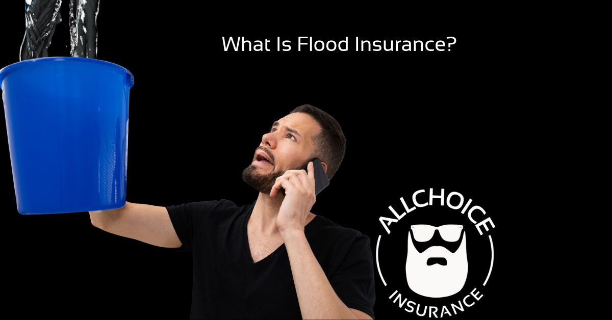 ALLCHOICE Insurance Blog | Flood Insurance | What Is Flood Insurance?
